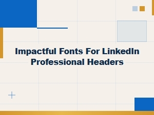 Impactful Fonts for Professional Linkedin Headers