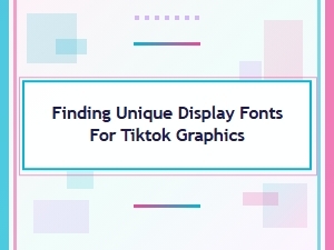 Showcase Standout Fonts for Tiktok Graphics